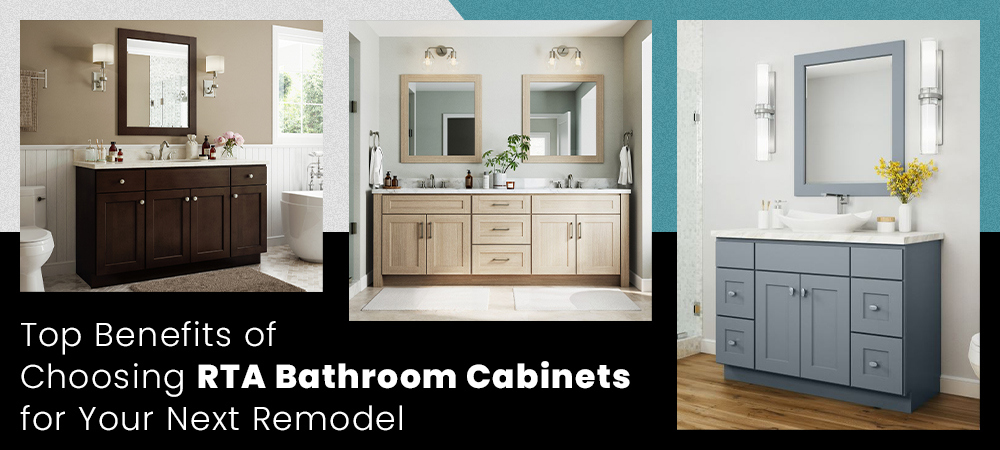 Top Benefits of Choosing RTA Bathroom Cabinets for Your Next Remodel 